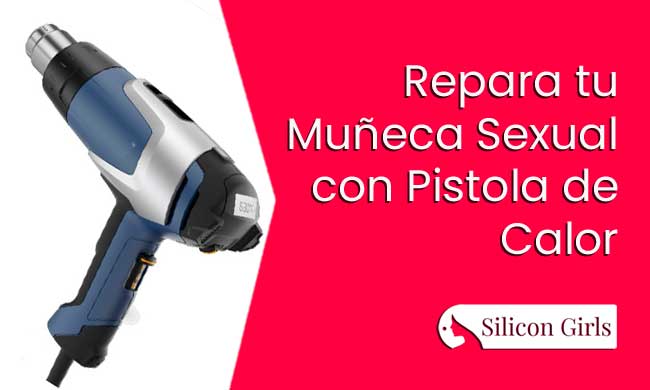 Repara tu love doll con pistola de calor: abrasiones y nivelado