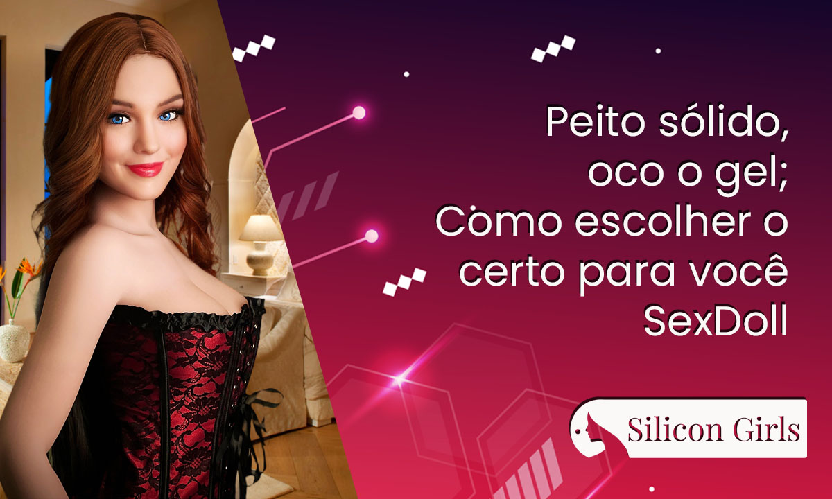 Peito sólido, oco ou em gel; Como escolher o correto para a sua SexDoll 5 peito solido oco o gel como escolher o certo para voce sexdoll 1