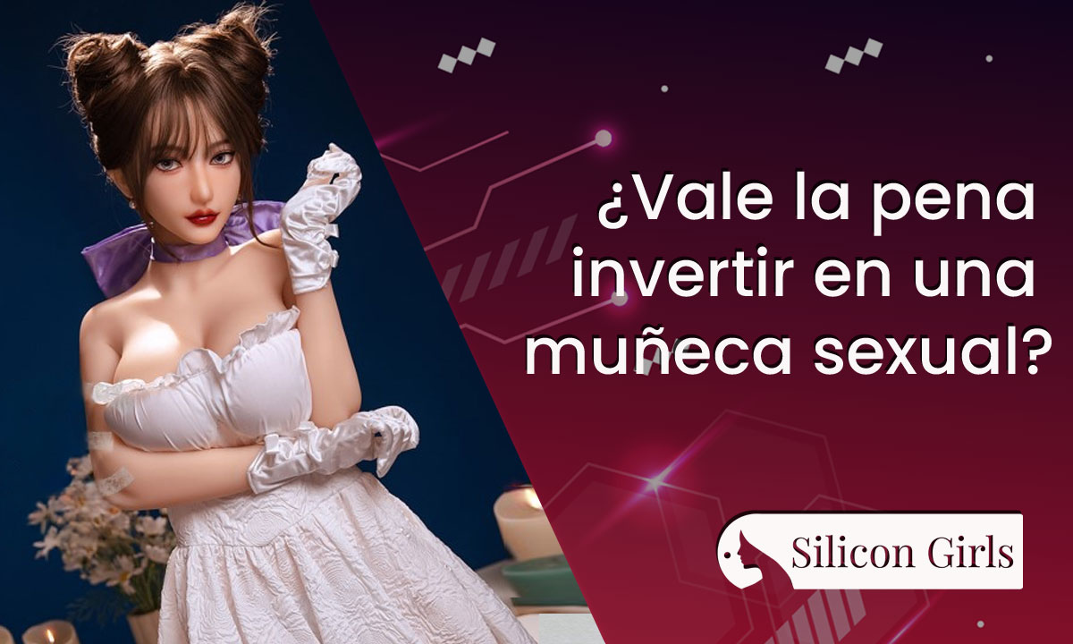 ¿Vale la pena invertir en una muñeca sexual?