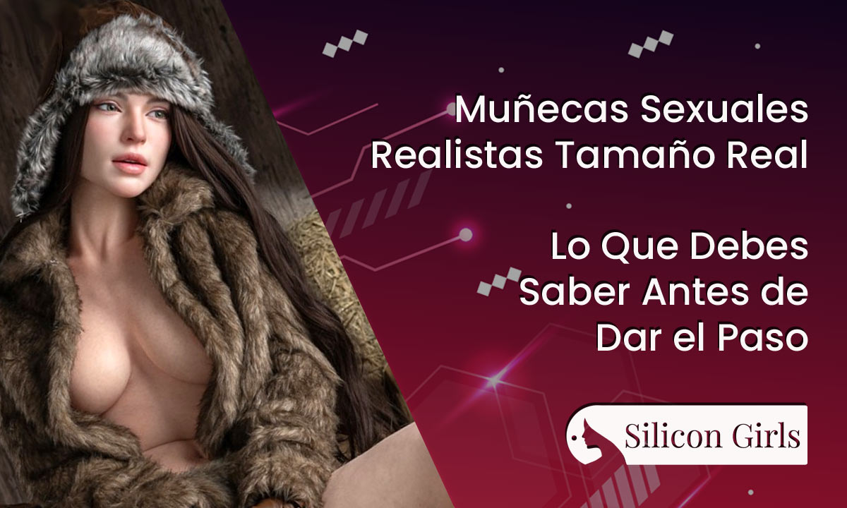Muñecas Sexuales Realistas Tamaño Real: Lo Que Debes Saber Antes de Dar el Paso