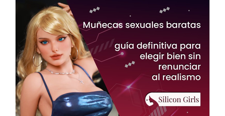 Muñecas sexuales baratas (2026): cómo elegir la mejor sin renunciar al realismo