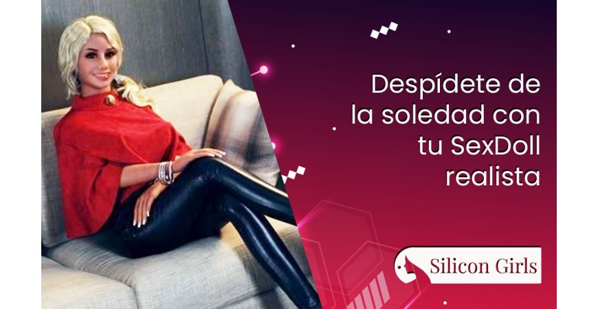 Dia adios a la soledad con tu SexDoll Realista