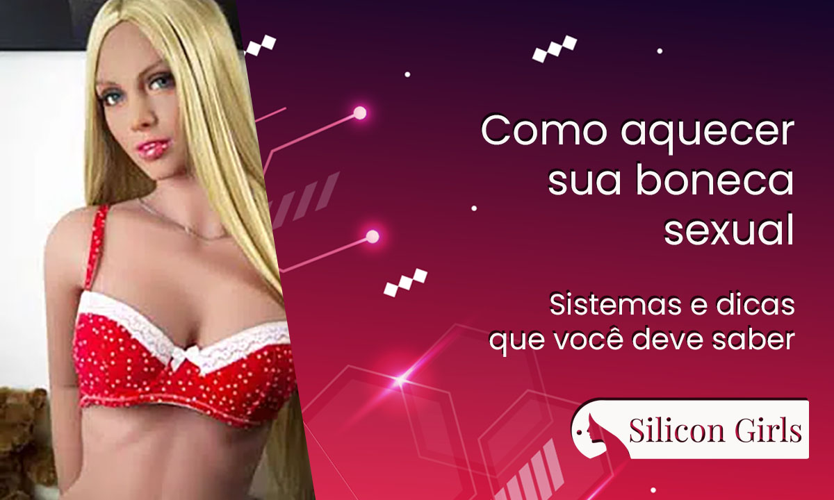 Como aquecer uma boneca sexual • SiliconGirls