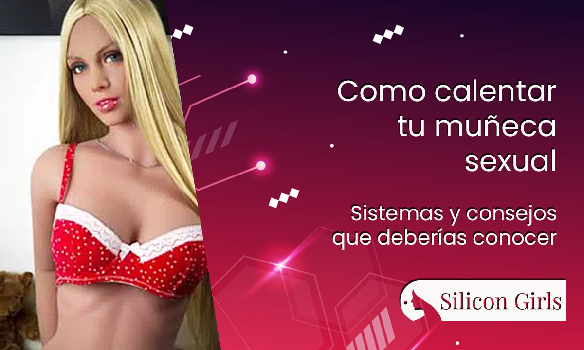 Cómo calentar una muñeca sexual • SiliconGirls