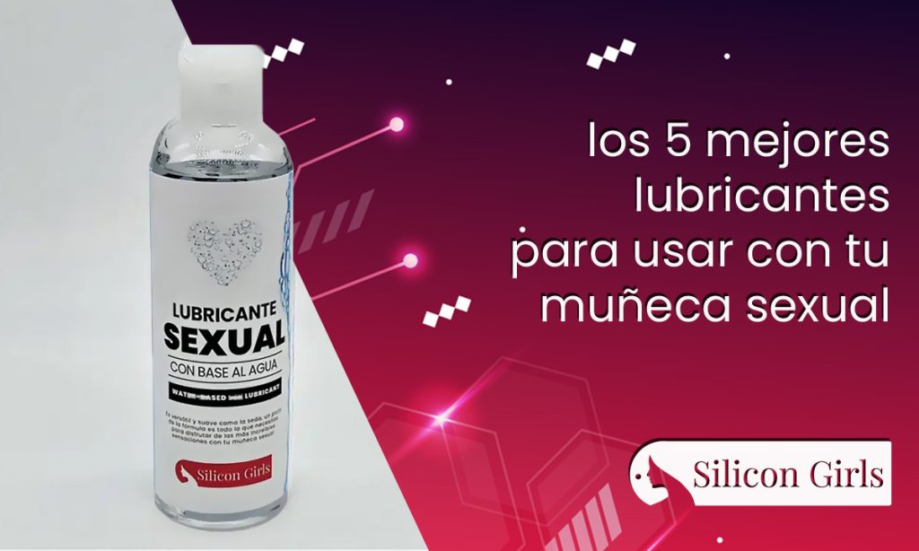 los 5 mejores lubricantes para usar con tu muneca sexual