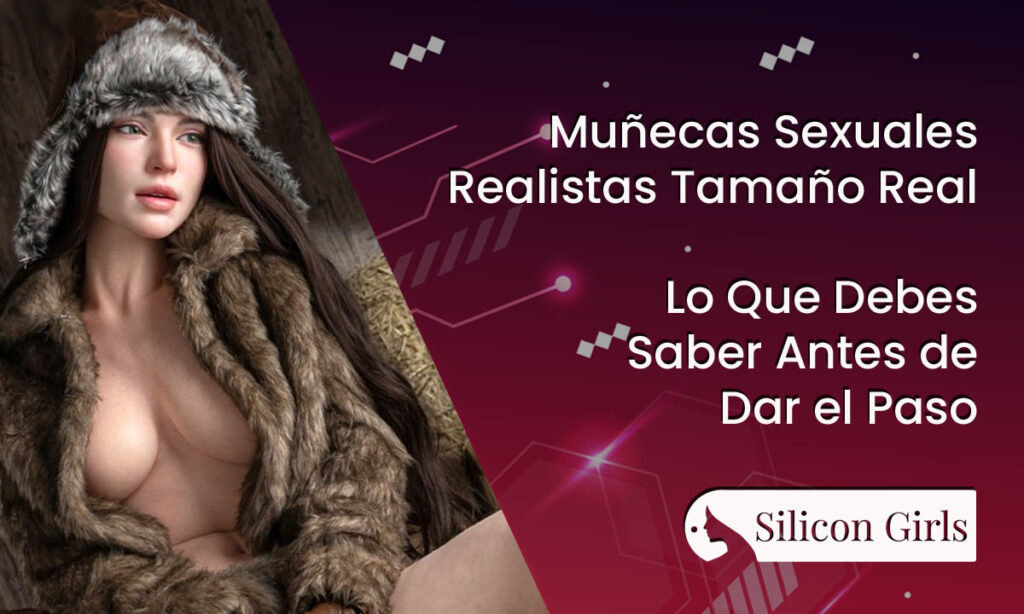 Muñecas Sexuales Realistas Tamaño Real: Lo Que Debes Saber Antes de Dar el Paso